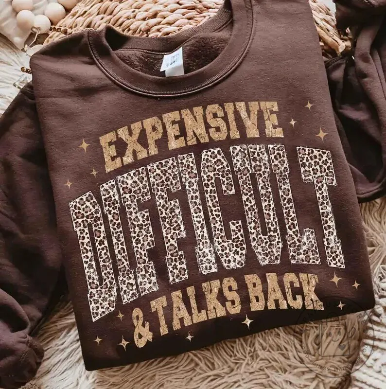 Expensive Difficult And Talks Back Funny Sarcastic Quote Leopard Print Sweatshirt
