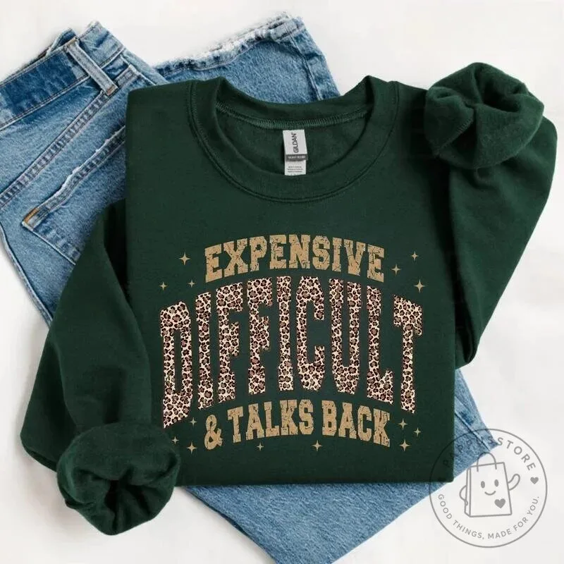 Expensive Difficult And Talks Back Funny Sarcastic Quote Leopard Print Sweatshirt 16 Expensive Difficult And Talks Back Funny Sarcastic Quote Leopard Print Sweatshirt