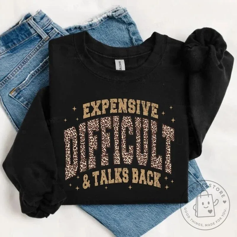 Expensive Difficult And Talks Back Funny Sarcastic Quote Leopard Print Sweatshirt 17 Expensive Difficult And Talks Back Funny Sarcastic Quote Leopard Print Sweatshirt