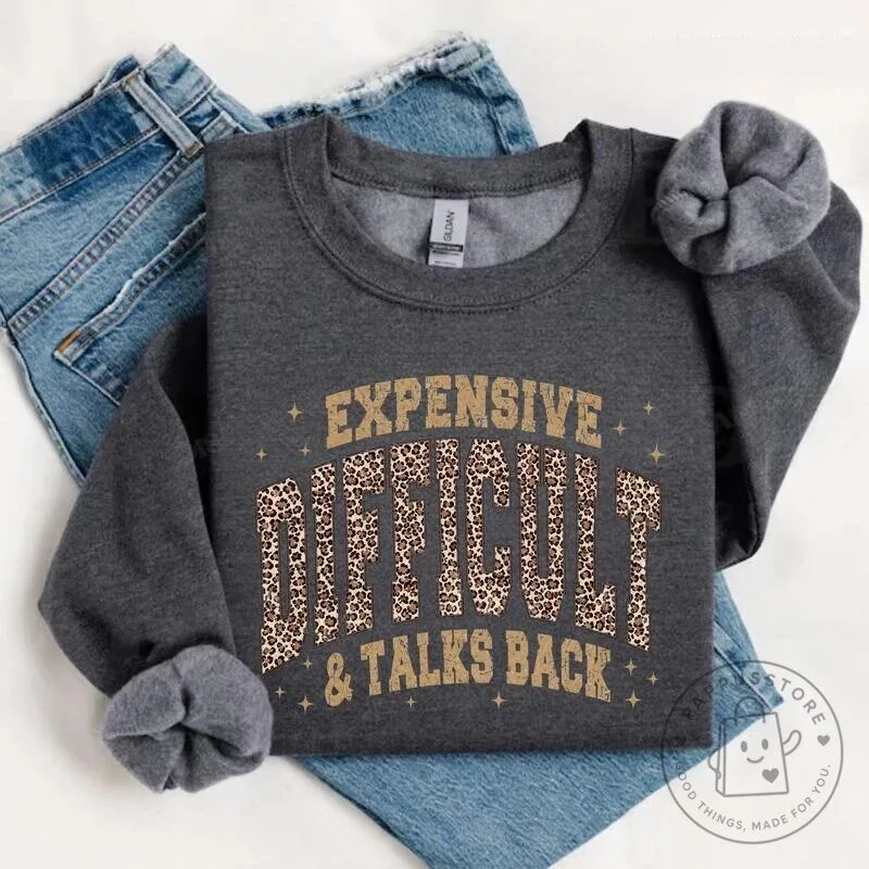 Expensive Difficult And Talks Back Funny Sarcastic Quote Leopard Print Sweatshirt 19 Expensive Difficult And Talks Back Funny Sarcastic Quote Leopard Print Sweatshirt